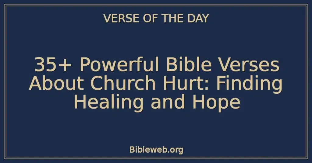 35+ Powerful Bible Verses About Church Hurt: Finding Healing and Hope