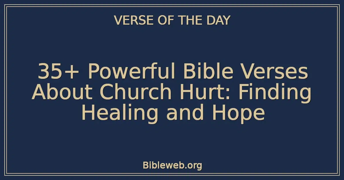 35+ Powerful Bible Verses About Church Hurt: Finding Healing and Hope
