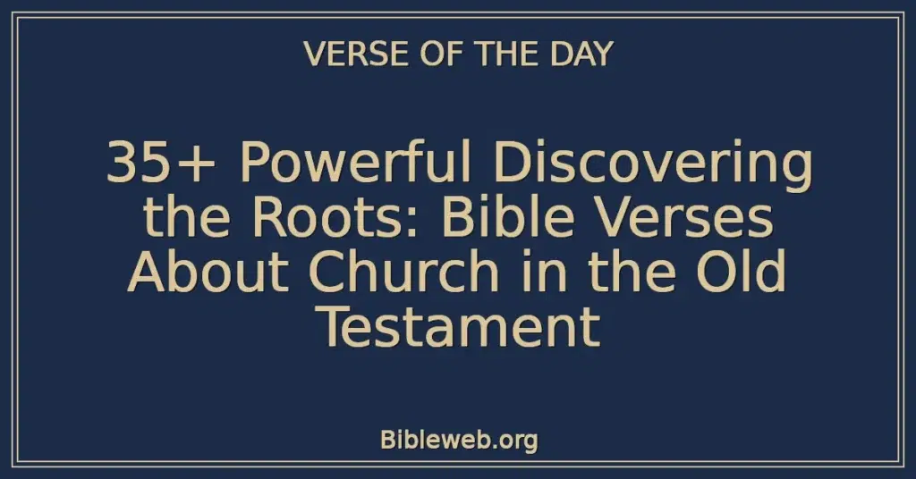 35+ Powerful Discovering the Roots: Bible Verses About Church in the Old Testament