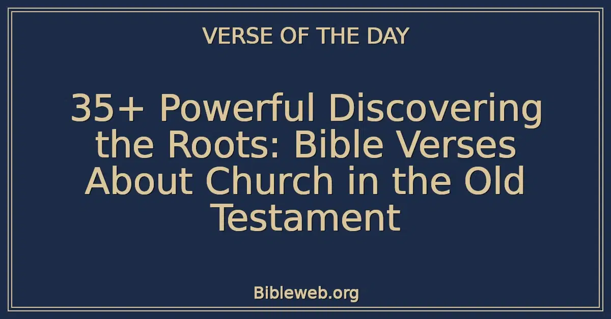 35+ Powerful Discovering the Roots: Bible Verses About Church in the Old Testament