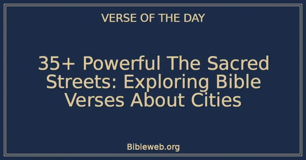 35+ Powerful The Sacred Streets: Exploring Bible Verses About Cities