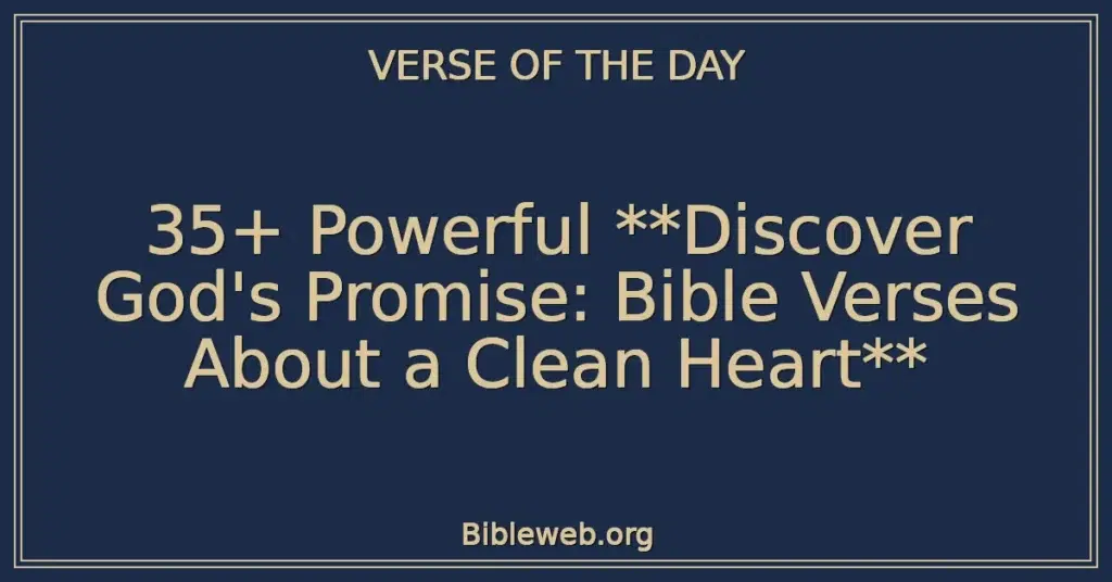 35+ Powerful **Discover God's Promise: Bible Verses About a Clean Heart**