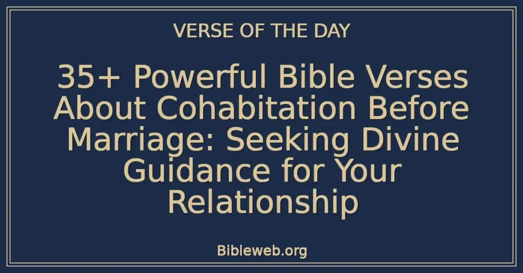 35+ Powerful Bible Verses About Cohabitation Before Marriage: Seeking Divine Guidance for Your Relationship