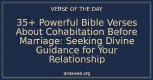 35+ Powerful Bible Verses About Cohabitation Before Marriage: Seeking Divine Guidance for Your Relationship