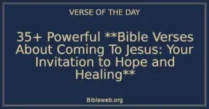 35+ Powerful **Bible Verses About Coming To Jesus: Your Invitation to Hope and Healing**