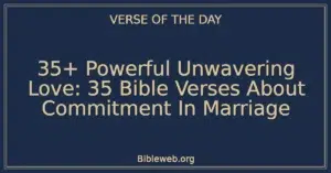 35+ Powerful Unwavering Love: 35 Bible Verses About Commitment In Marriage