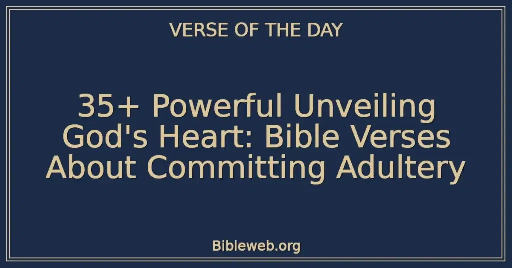 35+ Powerful Unveiling God's Heart: Bible Verses About Committing Adultery