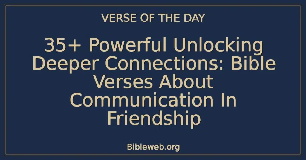 35+ Powerful Unlocking Deeper Connections: Bible Verses About Communication In Friendship