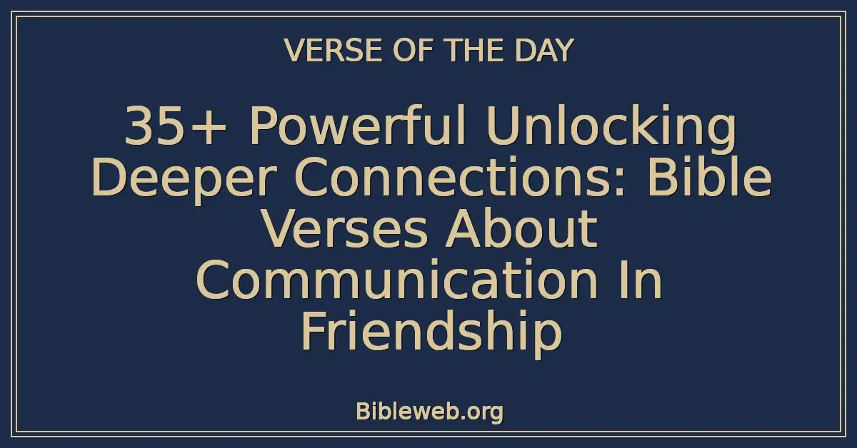 35+ Powerful Unlocking Deeper Connections: Bible Verses About Communication In Friendship
