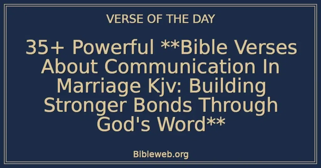 35+ Powerful Bible Verses About Communication In Marriage Kjv: Building Stronger Bonds Through God's Word