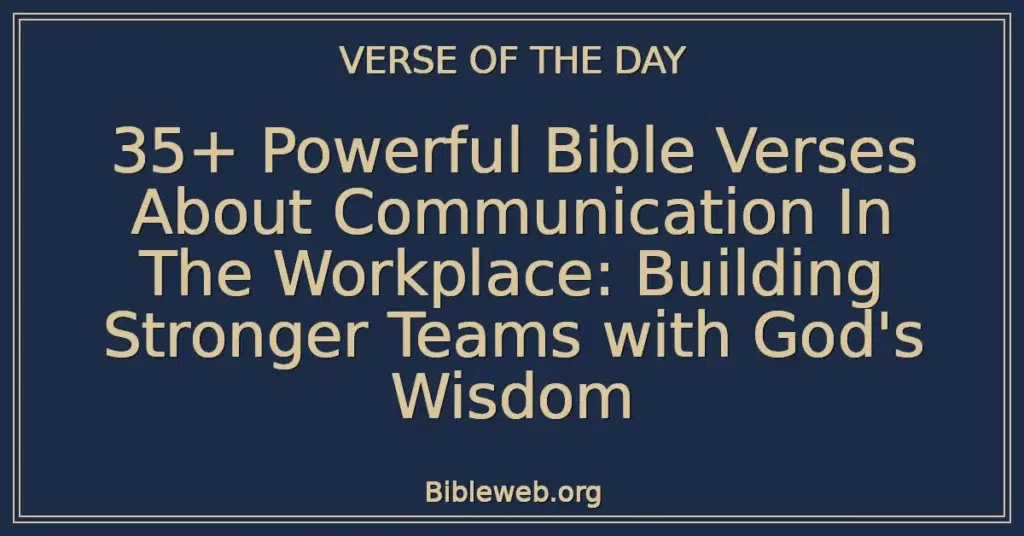 35+ Powerful Bible Verses About Communication In The Workplace: Building Stronger Teams with God's Wisdom