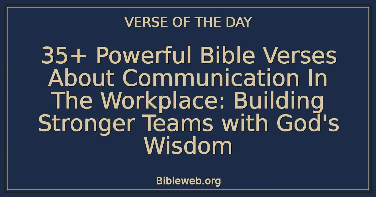35+ Powerful Bible Verses About Communication In The Workplace: Building Stronger Teams with God's Wisdom