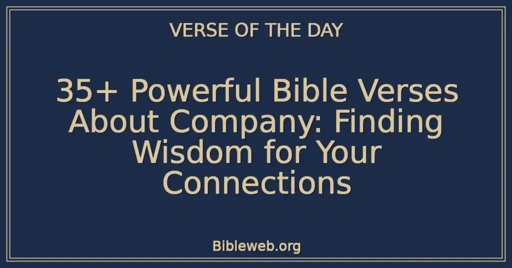 35+ Powerful Bible Verses About Company: Finding Wisdom for Your Connections