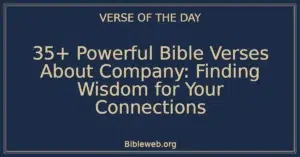 35+ Powerful Bible Verses About Company: Finding Wisdom for Your Connections