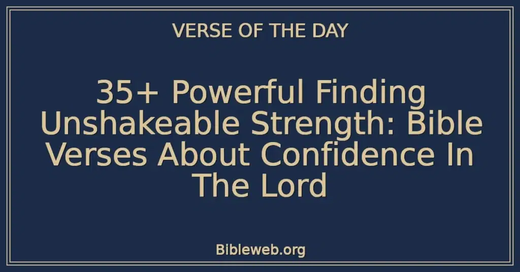 35+ Powerful Finding Unshakeable Strength: Bible Verses About Confidence In The Lord