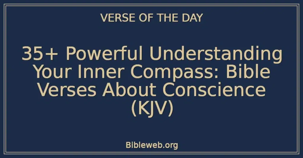 35+ Powerful Understanding Your Inner Compass: Bible Verses About Conscience (KJV)