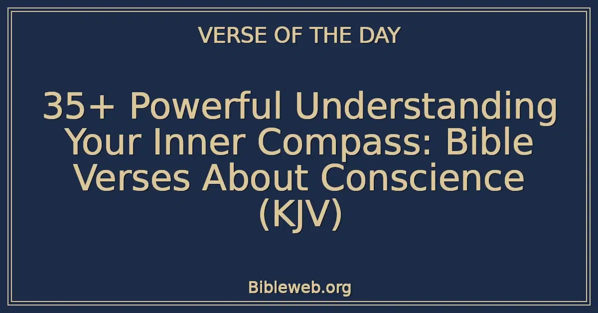 35+ Powerful Understanding Your Inner Compass: Bible Verses About Conscience (KJV)