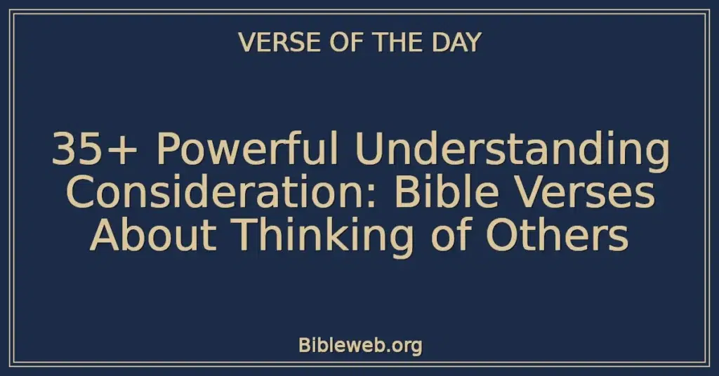 35+ Powerful Understanding Consideration: Bible Verses About Thinking of Others