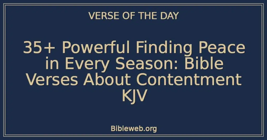 35+ Powerful Finding Peace in Every Season: Bible Verses About Contentment KJV
