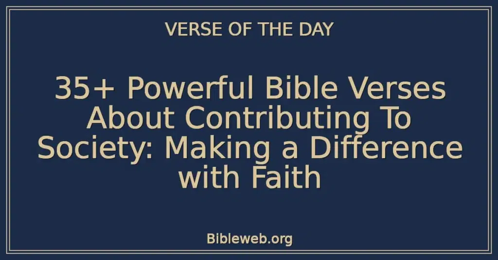 35+ Powerful Bible Verses About Contributing To Society: Making a Difference with Faith