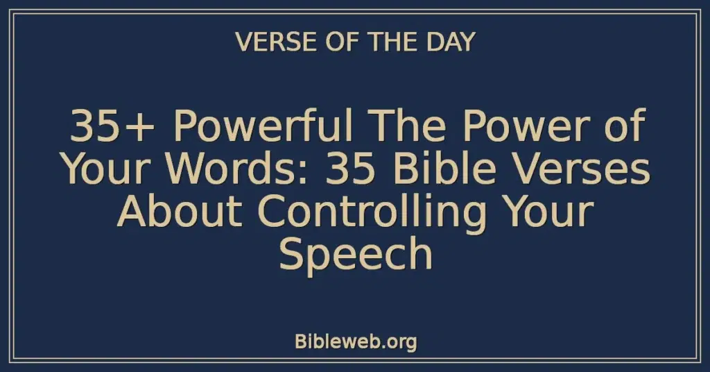 35+ Powerful The Power of Your Words: 35 Bible Verses About Controlling Your Speech