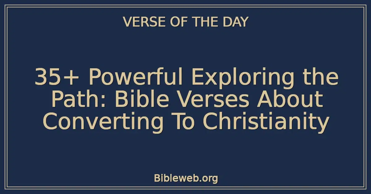 35+ Powerful Exploring the Path: Bible Verses About Converting To Christianity