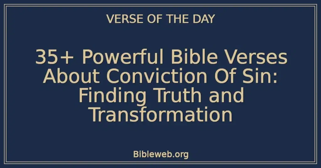 35+ Powerful Bible Verses About Conviction Of Sin: Finding Truth and Transformation