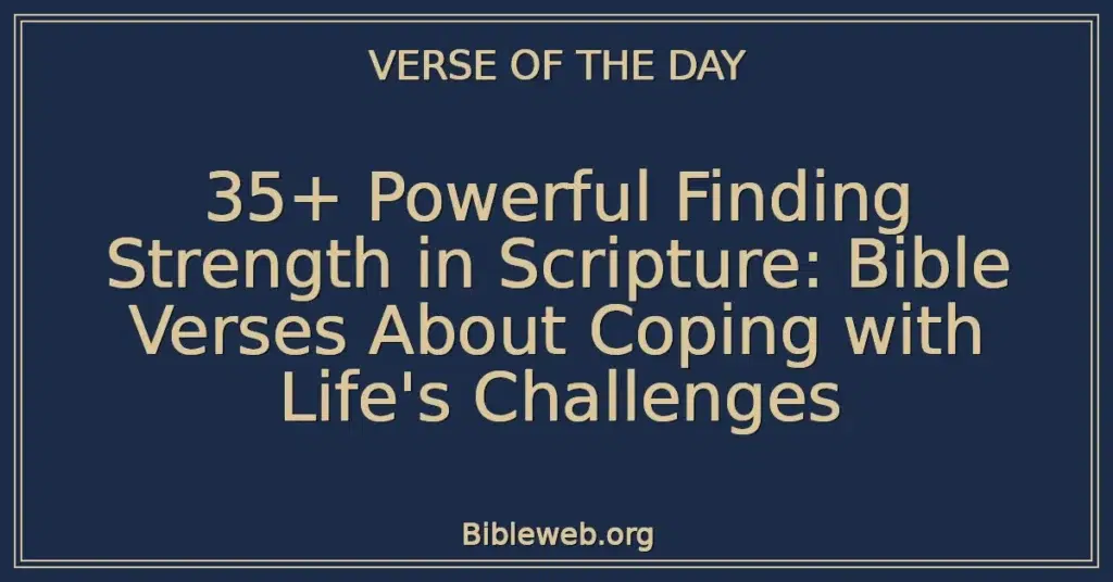 35+ Powerful Finding Strength in Scripture: Bible Verses About Coping with Life's Challenges