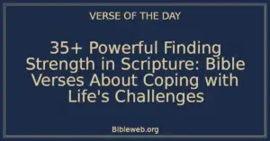 35+ Powerful Finding Strength in Scripture: Bible Verses About Coping with Life's Challenges
