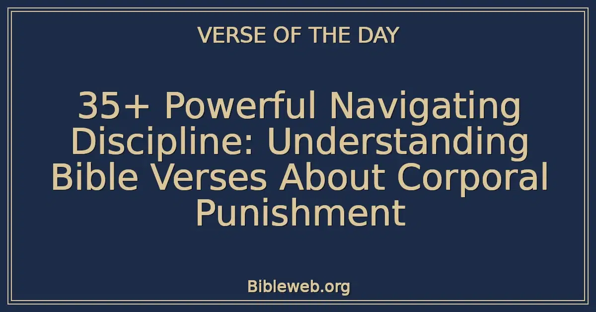 35+ Powerful Navigating Discipline: Understanding Bible Verses About Corporal Punishment