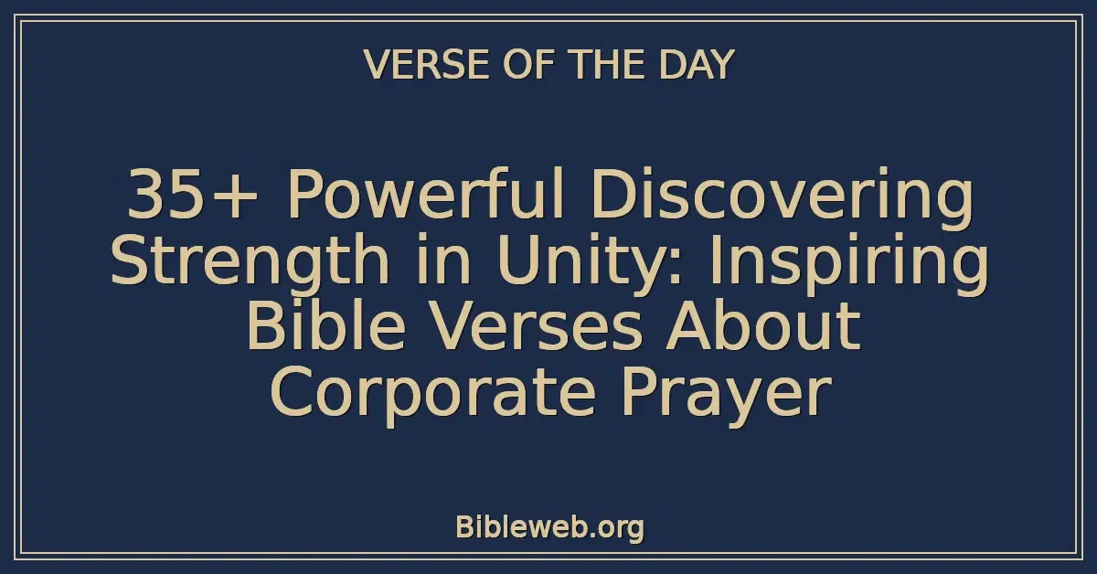 35+ Powerful Discovering Strength in Unity: Inspiring Bible Verses About Corporate Prayer