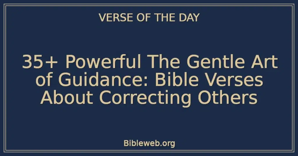 35+ Powerful The Gentle Art of Guidance: Bible Verses About Correcting Others