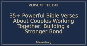 35+ Powerful Bible Verses About Couples Working Together: Building a Stronger Bond