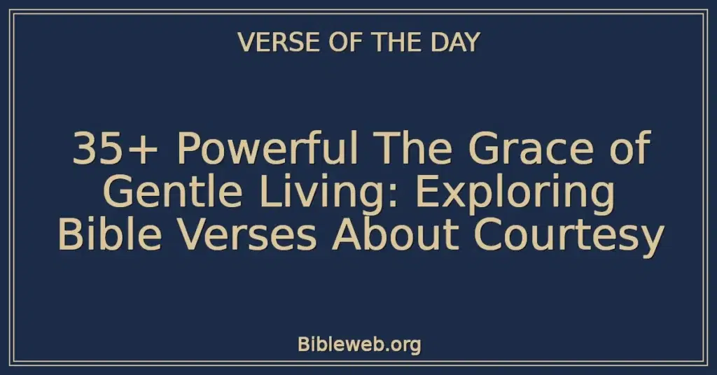 35+ Powerful The Grace of Gentle Living: Exploring Bible Verses About Courtesy