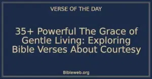 35+ Powerful The Grace of Gentle Living: Exploring Bible Verses About Courtesy