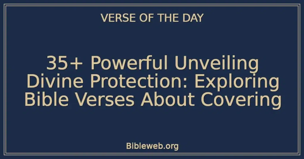 35+ Powerful Unveiling Divine Protection: Exploring Bible Verses About Covering