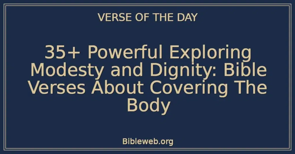 35+ Powerful Exploring Modesty and Dignity: Bible Verses About Covering The Body