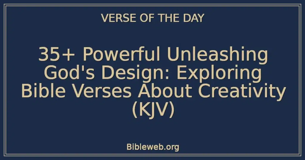 35+ Powerful Unleashing God's Design: Exploring Bible Verses About Creativity (KJV)