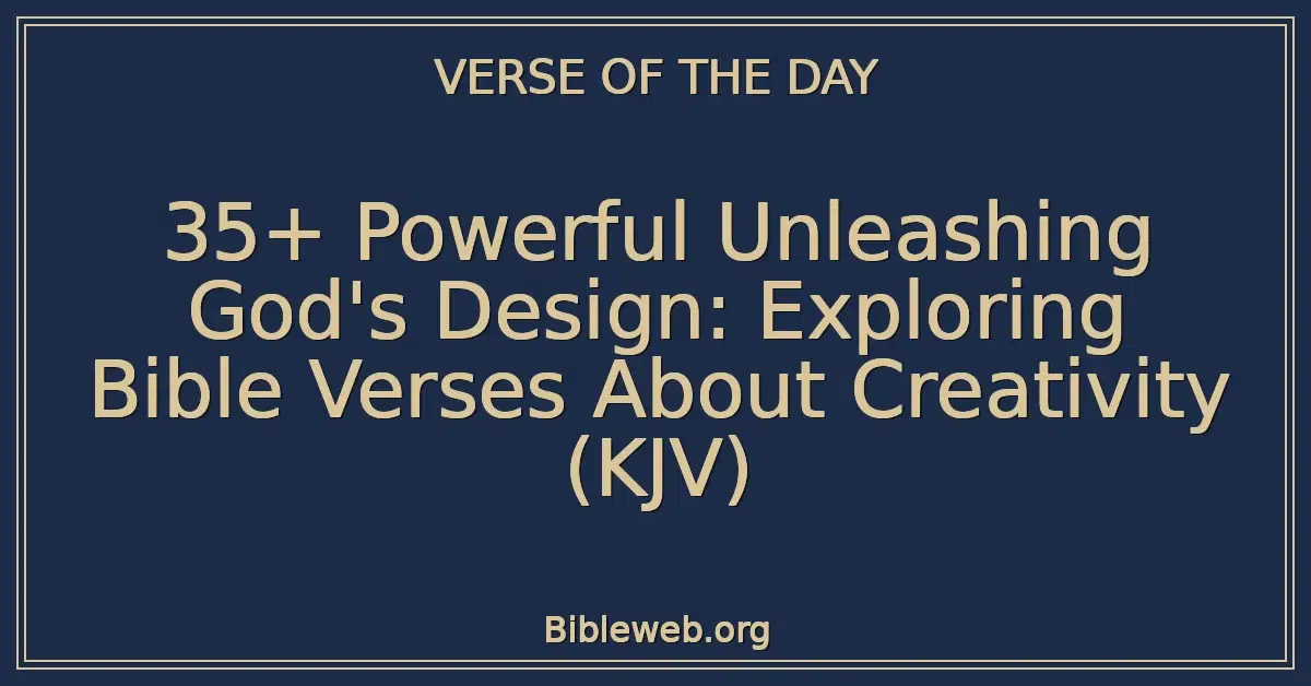 35+ Powerful Unleashing God's Design: Exploring Bible Verses About Creativity (KJV)