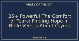 35+ Powerful The Comfort of Tears: Finding Hope in Bible Verses About Crying