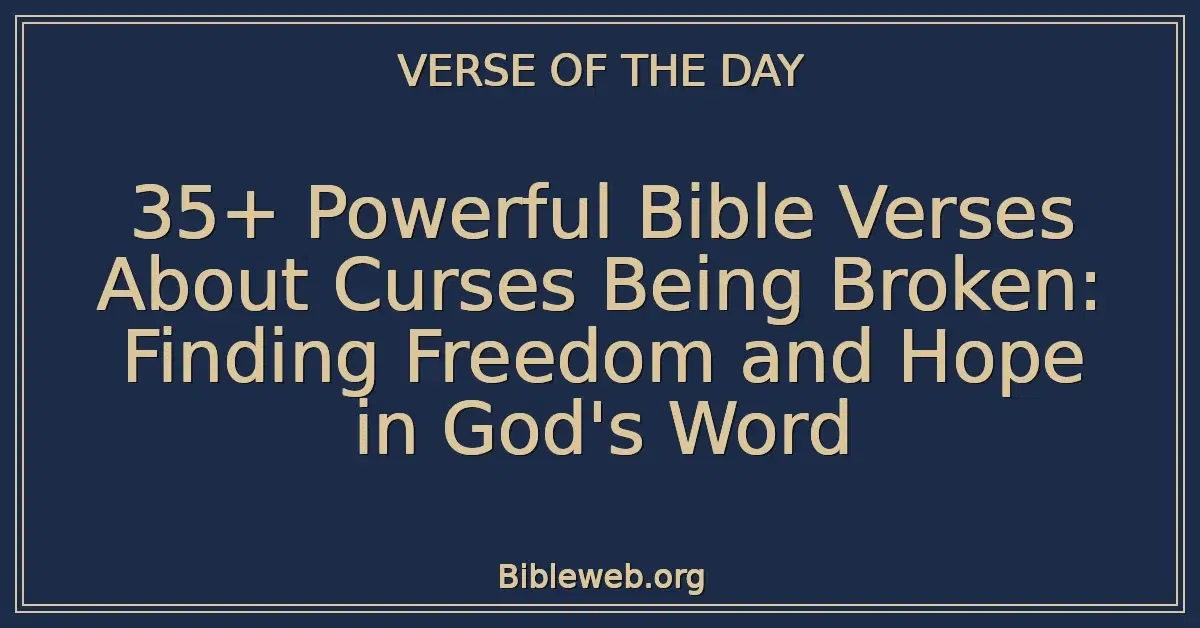 35+ Powerful Bible Verses About Curses Being Broken: Finding Freedom and Hope in God's Word