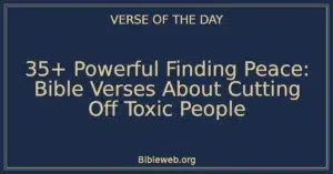 35+ Powerful Finding Peace: Bible Verses About Cutting Off Toxic People