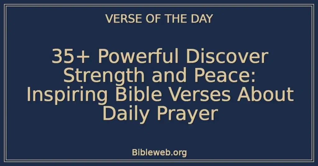 35+ Powerful Discover Strength and Peace: Inspiring Bible Verses About Daily Prayer