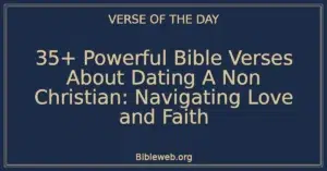 35+ Powerful Bible Verses About Dating A Non Christian: Navigating Love and Faith