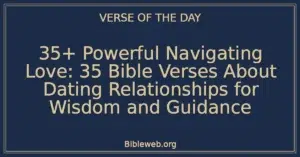 35+ Powerful Navigating Love: 35 Bible Verses About Dating Relationships for Wisdom and Guidance