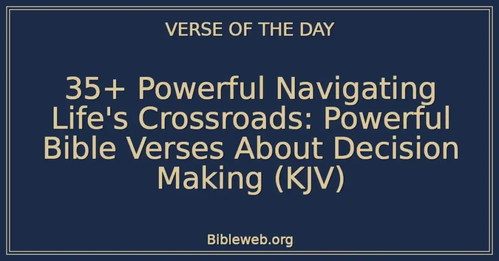 35+ Powerful Navigating Life's Crossroads: Powerful Bible Verses About Decision Making (KJV)