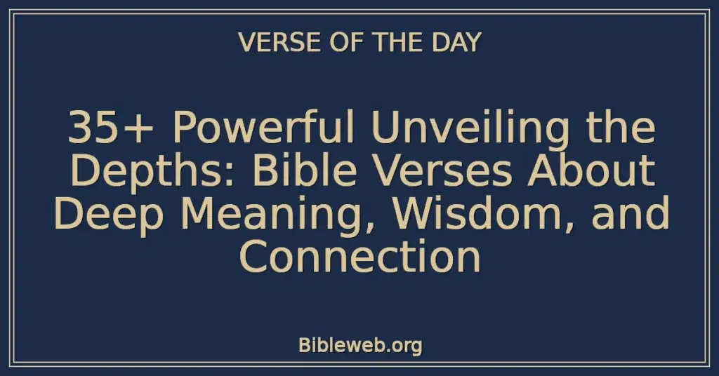 35+ Powerful Unveiling the Depths: Bible Verses About Deep Meaning, Wisdom, and Connection