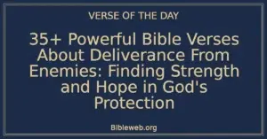 35+ Powerful Bible Verses About Deliverance From Enemies: Finding Strength and Hope in God's Protection