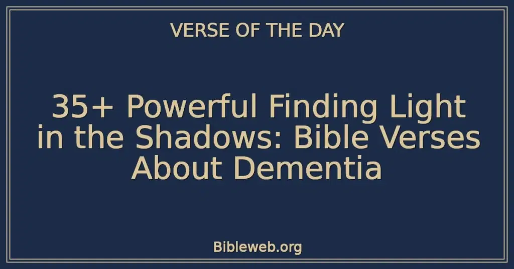 35+ Powerful Finding Light in the Shadows: Bible Verses About Dementia