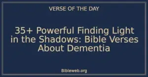 35+ Powerful Finding Light in the Shadows: Bible Verses About Dementia